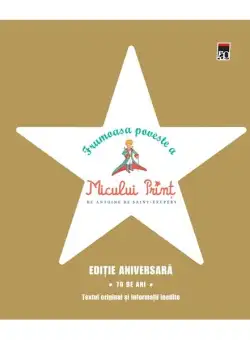 Frumoasa poveste a Micului Prinț. Ediţie aniversară 70 de ani - Hardcover - Antoine de Saint-Exupéry - RAO