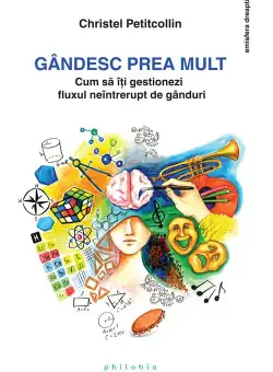 Gandesc prea mult: cum sa iti gestionezi fluxul neintrerupt de ganduri