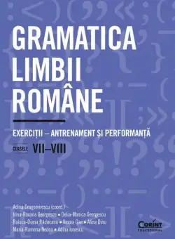Gramatica limbii române. Exerciții – antrenament și performanță. Clasele VII-VIII - Paperback brosat - Adina Ionescu, Alina Dinu, Delia-Monica Georgescu, Ileana Gae, Irina-Roxana Georgescu, Maria-Ramona Nedea, Raluca-Diana Răducanu - Corint