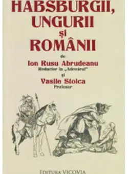 Habsburgii, ungurii si romanii | Ion Rusu Abrudeanu, Vasile Stoica