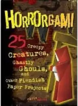 Horrorgami: Creepy Creatures, and Other Paper Projects