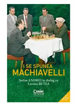 I se spunea Machiavelli. Stefan Andrei in dialog cu Lavinia Betea