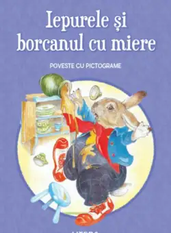 Iepurele și borcanul cu miere. Poveste cu pictograme. Citesc cu ajutor (Nivelul 1) - Paperback brosat - *** - Litera