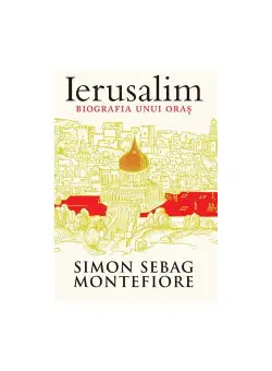 Ierusalim. Biografia unui oras