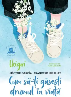 Ikigai. Cum să-ți găsești drumul în viață - Paperback brosat - Francesc Miralles, Héctor García (Kirai) - Humanitas