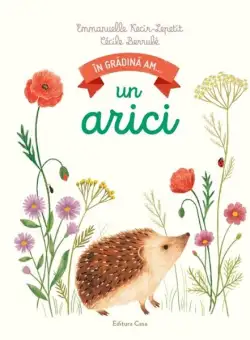 În grădină am... un arici - Hardcover - Emanuelle Kecir-Lepetit - Casa