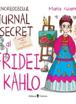 Incredibilul jurnal secret al Fridei Kahlo - Hardcover - Maria Gianola - Univers