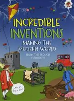 Incredible Inventions - That Made the Modern World