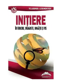 Initiere in fericire, dragoste, bogatie si vis