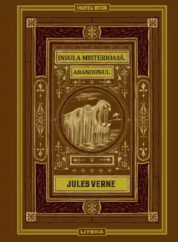 Insula misterioasă. Abandonul (Vol. 10) - Hardcover - Jules Verne - Litera