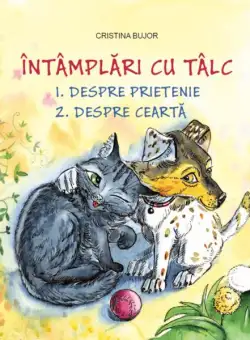 Întâmplări cu tâlc. Despre prietenie. Despre ceartă - Hardcover - Cristina Bujor - Epigraf