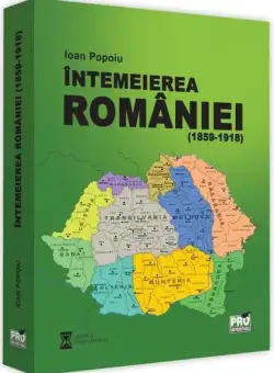 Intemeierea Romaniei (1859-1918) | Ioan Popoiu