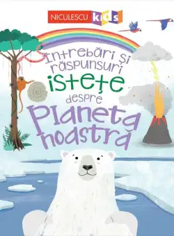 Întrebări și răspunsuri istețe despre planeta noastră - Paperback - Camilla de la Bédoyère - Niculescu
