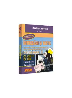 Intrebari si teste pentru obtinerea permisului de conducere auto. Categoriile C, CE + D, DE Camioane si autobuze. Contine harta indicatoarelor!
