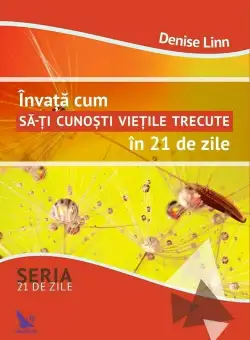 Invata cum sa-ti cunosti vietile trecute in 21 de zile