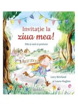 Invitație la ziua mea! - Paperback - Laura Hughes, Lucy Rowland - Bookzone