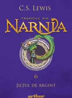 Jilțul de argint. Cronicile din Narnia (Vol. 6) - Hardcover - Clive Staples Lewis - Arthur