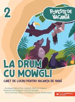 La drum cu Mowgli - Paperback brosat - Ana-Cornelia Robu, Andreea-Elena Ene, Andreea-Florina Smeureanu, Doina Nicolae, Roxana Mammadov, Adrian-Petrică Grigore - Paralela 45 educațional