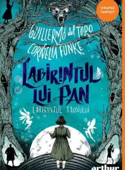 Labirintul lui Pan: Labirintul faunului - PB - Paperback brosat - Cornelia Funke, Guillermo del Toro - Arthur