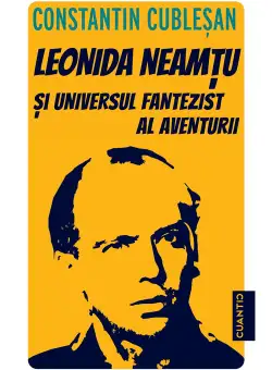 Leonida Neamtu si universul fantezist al aventurii. Bonus: Strania poveste a marelui joc – roman de Leonida Neamtu