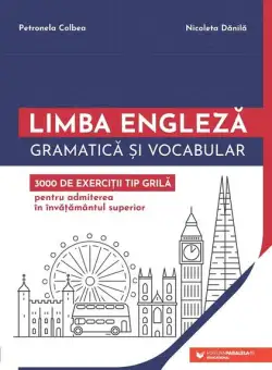 Limba engleză. Gramatică și vocabular. 3000 de exerciții tip grilă pentru admiterea în învățământul superior - Paperback brosat - Nicoleta Dănilă, Petronela Colbea - Paralela 45 educațional