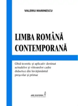 Limba română contemporană. Ghid teoretic și aplicativ destinat actualelor și viitoarelor cadre didactice din învățământul preșcolar și primar - Paperback brosat - Valeriu Marinescu - Ars Docendi