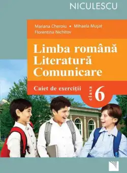 Limba română. Literatură. Comunicare. Clasa a VI-a. Caiet de exerciţii (Cheroiu) - Paperback - Florentina Nichitov, Mariana Cheroiu, Mihaela Mușat - Niculescu