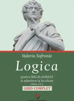 Logica pentru Bacalaureat şi admitere la facultate. Ghid complet - Paperback brosat - Universitară
