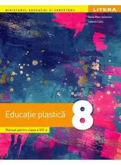 Manual. Educație plastică. Clasa a VIII-a - Paperback brosat - Sidonia Călin, Oana-Mari Solomon - Litera