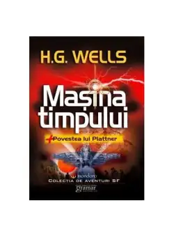 Mașina timpului. Povestea lui Plattner - Paperback brosat - Herbert George Wells - Gramar