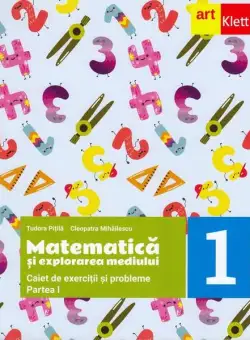 Matematică și explorarea mediului. Caiet de exerciții și probleme. Clasa I. Partea I - Paperback brosat - Cleopatra Mihăilescu, Tudora Piţilă - Art Klett