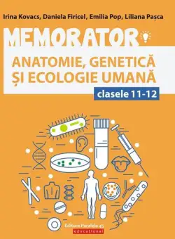 Memorator de anatomie, genetică și ecologie umană pentru clasele XI-XII - Paperback brosat - Daniela Firicel, Emilia Pop, Irina Kovacs, Liliana Pașca - Paralela 45 educațional