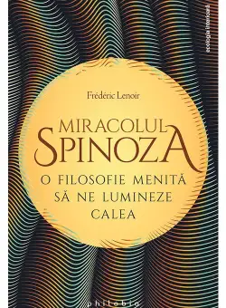 Miracolul Spinoza: o filosofie menita sa ne lumineze calea