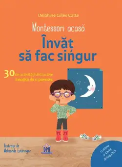 Montessori acasă. Învăț să fac singur - Hardcover - Delphine Gilles Cotte - Didactica Publishing House