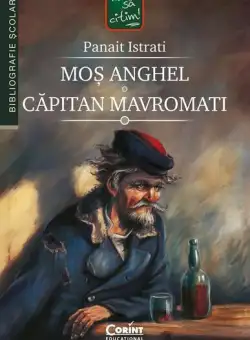 Moș Anghel. Căpitan Mavromați - Paperback brosat - Panait Istrati - Corint