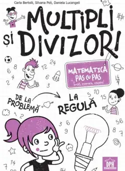 Multipli și divizori - Matematica pas cu pas - Paperback brosat - Carla Bertolli, Silvana Poli, Daniela Lucangeli - Didactica Publishing House
