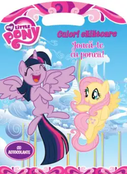 My Little Pony. Culori călătoare. Joacă-te cu poneii! - Paperback - Oana Neacșu - Litera mică