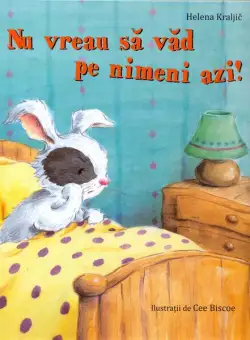 Nu vreau să văd pe nimeni azi! - Hardcover - Helena Kraljic - Didactica Publishing House