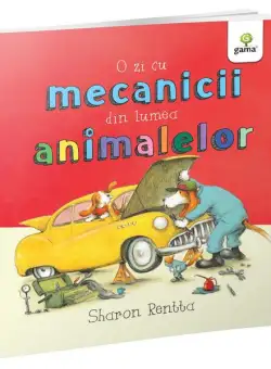 O zi cu mecanicii din lumea animalelor - Hardcover - Sharon Rentta - Gama