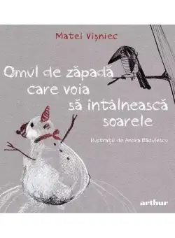 Omul de zăpadă care voia să întâlnească soarele - HC - Hardcover - Matei Vişniec - Arthur