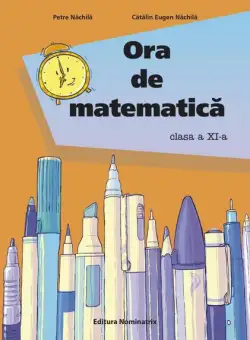 Ora de matematică clasa a XI-a - Paperback - Petre Năchilă - Nominatrix