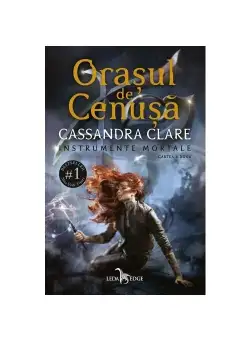 Orasul de Cenusa. Seria Instrumente Mortale, Vol.2
