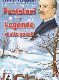 Pasteluri, legende si alte poezii | Vasile Alecsandri