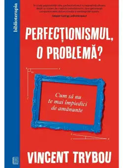 Perfectionismul, o problema?