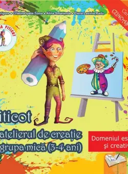 Piticot în atelierul de creație 3-4 ani - Paperback brosat - Adina Grigore, Alina Smaranda, Cristina Ipate-Toma, Elena-Lavinia Radu - Ars Libri