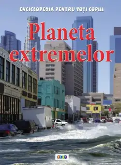 Planeta extremelor. Enciclopedia pentru toți copiii - Hardcover - Anna Claybourne - Prut