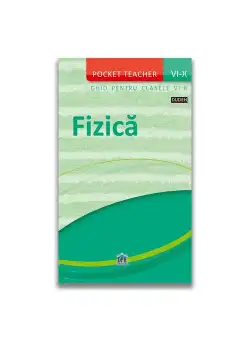 Pocket teacher: Fizica - Ghid pentru clasele VI-X