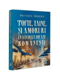 Pofte, taine si amoruri in vechile orase romanesti