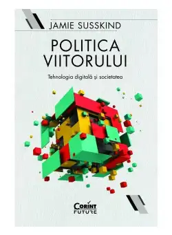Politica viitorului. Tehnologia digitala si societatea