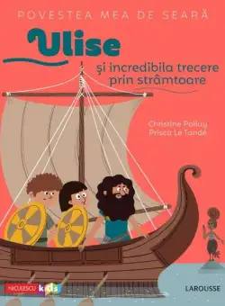 Povestea mea de seară. Ulise și incredibila trecere prin strâmtoare - Paperback - Christine Palluy - Niculescu